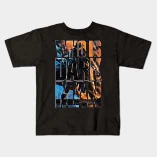 Who Is Darkman? Kids T-Shirt